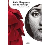 Italia Cinquanta moda e design. Nascita di uno stile. Ediz. a colori - Sgu...