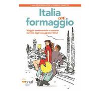 Italia con formaggio. Viaggio sentimentale e caseario narrato dagli assaggiatori Onaf