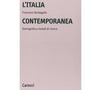 Italia contemporanea. Storiografia e metodi di ricerca - Barbagallo Francesco