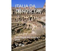 ITALIA DA CONOSCERE: 100+ Regole per Integrarsi Bene