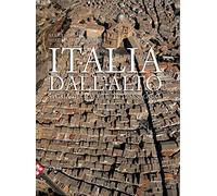 Italia dall'alto. Storia dell'arte e del paesaggio. Ediz. a colori