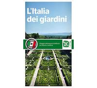 L' Italia dei giardini. Viaggio attraverso la bellezza tra natura e artificio