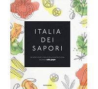 Italia dei sapori. Da nord a sud, il meglio della nostra cucina secondo Sale&Pepe