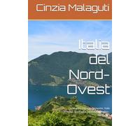 Italia del Nord-Ovest: Lombardia, Liguria, Piemonte, Valle d'Aosta - Consigli e curiosità in viaggio - Volume I