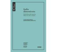 Italia dimenticata. Dal declino alla rinascita delle terre alte e remote