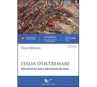 Italia d'oltremare. Storie dei territori italiani dalla conquista alla caduta