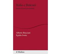 Italia e Balcani. Storia di una prossimità