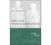 Italia e Cina, 60 anni tra passato e futuro - Pini Mario F.