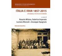 Italia e Iran 1857-2015. Diplomazia, politica ed economia