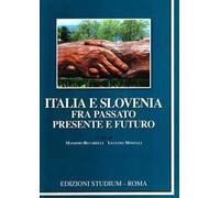 Italia e Slovenia fra passato, presente e futuro