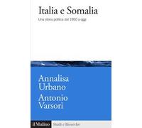 Italia e Somalia. Una storia politica dal 1950 a oggi