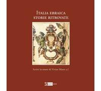 Italia ebraica. Storie ritrovate. Studi in onore di Vivian Mann z. l. Ediz. italiana e inglese