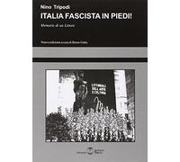 Italia fascista in piedi! Memorie di un littore