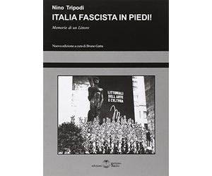 Italia fascista in piedi! Memorie di un littore