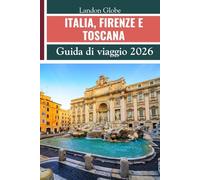 ITALIA, FIRENZE E TOSCANA Guida di viaggio 2026