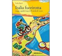 Italia fuorirotta. Viaggio a pedali attraverso la Penisola del tesoro