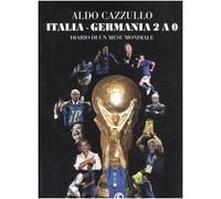 Italia-Germania 2 a 0. Diario di un mese mondiale