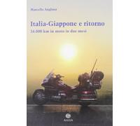 Libri Marcello Anglana - Italia-Giappone E Ritorno. 34.000 Km In Moto In Due Mes