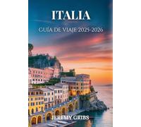 ITALIA GUÍA DE VIAJE 2025-2026: Un viaje a través de la historia, el arte y la vida cotidiana italiana