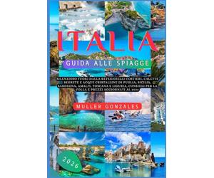 Italia Guida alle spiagge 2026: Silenzioso fuori dalla reteGioielli costieri, calette segrete e acque cristalline di Puglia, Sicilia, Sardegna, ... per la folla e prezzi aggiornati al 2026