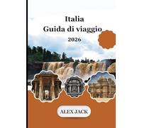 Italia Guida di viaggio 2026: “Pianifica, risparmia e vivi l'Italia come un abitante del posto: consigli da esperti, guide della città, mappe e attrazioni imperdibili per i viaggiatori del 2026”