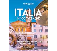 Italia in 100 weekend. Itinerari inconsueti tra arte, natura e tradizioni