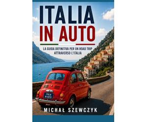 Italia in Auto: La guida definitiva per esplorare l'Italia in auto. Itinerari panoramici, città storiche, laghi, Dolomiti, Toscana, Costiera ... pratici e oltre 50 fotografie a colori.