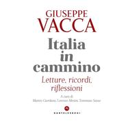 ITALIA IN CAMMINO. LETTURE, RICORDI, RIFLESSIONI - Vacca Giuseppe - 2022