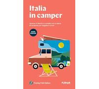 Italia in Camper. 62 itinerari con mappe dettagliate e aree di sosta per viaggiare in libertà