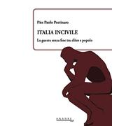 Italia incivile. La guerra senza fine tra élites e popolo