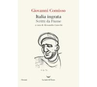 Italia ingrata. Scritti da Fiume