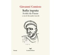 Italia ingrata. Scritti da Fiume [Paperback] [Sep 13, 2024] Comisso, Giovanni an