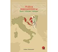 Italia irredentista! Ediz. integrale