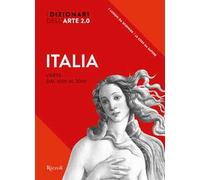 Italia. L'arte dal 1000 al 2000. I dizionari dell'arte 2.0. Ediz. a colori