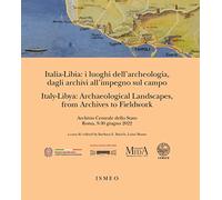 Italia-Libia: i luoghi dell'archeologia, dagli archivi all'impegno sul campo. Italy-Libya: archaeological landscapes, from archives to fieldwork. Ediz. bilingue
