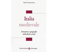 Italia medievale. Struttura e geografia delle fonti scritte