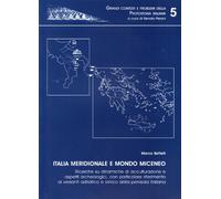 Italia meridionale e mondo miceneo. Ricerche su dinamiche di acculturazione e aspetti archeologici, con particolare riferimento ai versanti adriatico e ionico...