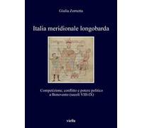 Italia meridionale longobarda. Competizione, conflitto e potere politico a Benevento (secoli VIII-IX)