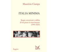 ITALIA MINIMA. SOGNI, EMOZIONI E RABBIA DI UN PAESE IN MOVIMENTO (1943-2023) -