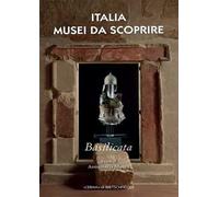 Italia musei da scoprire. Basilicata