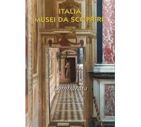 Italia Musei Da Scoprire. Lombardia - 2023