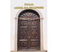Italia musei da scoprire. Sardegna - Toniolo L. (cur.)