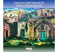 Italia Nicoletti. Artista e donna speciale. Ediz. illustrata