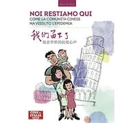 Italia, noi restiamo qui. Come la comunità cinese ha vissuto l'epidemia. Ediz. italiana e cinese