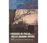 Italia nostra (2011). Vol. 467: Viaggio in Italia... delle grandi opere