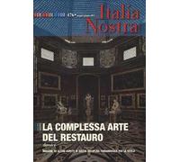 Italia nostra (2013). Vol. 476: La complessa arte del restauro.