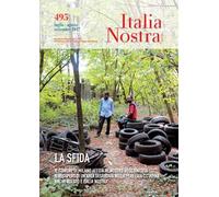 Italia nostra (2017). Vol. 495: sfida. Il Comune di Milano affida al nostro Boscoincittà il recupero di un'area degradata nella periferia cittadina. Anche questo è Italia Nostra, La.