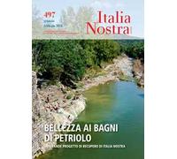 Italia nostra (2017). Vol. 497: Bellezza ai bagni di petrolio. Un grande progetto di recupero di Italia Nostra.