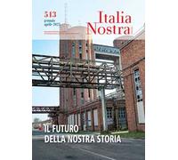 Italia nostra (2023). Vol. 513: Il futuro della nostra storia