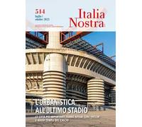 Italia nostra (2023). Vol. 514: L' urbanistica all'ultimo stadio